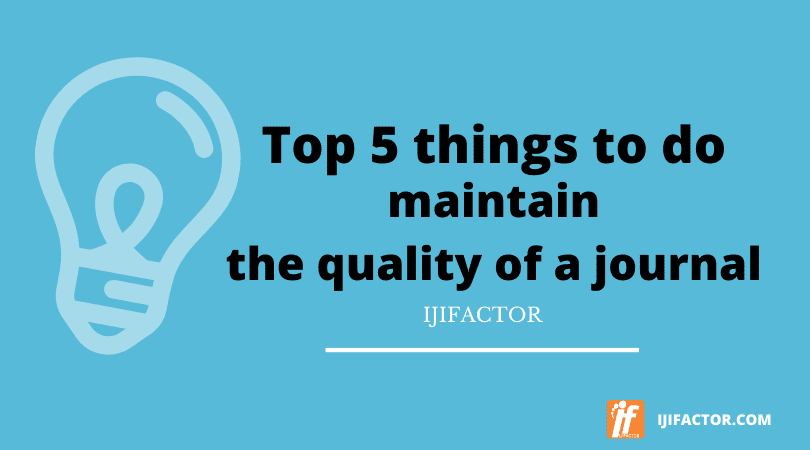 Top 5 things to do to maintain the quality of a journal